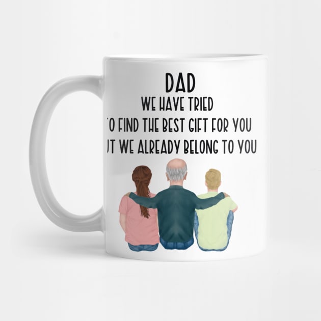 Dad We Have Tried To Find The Best Gift For You/ But We Already Belong To You Father's Day Gift/ Great Gift For Your Father For Father's Day by WassilArt